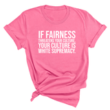 If Fairness Threatens Your Culture, Your Culture is White Supremacy Unisex Tee-T-Shirt-The Original God Ain't Petty But I Am