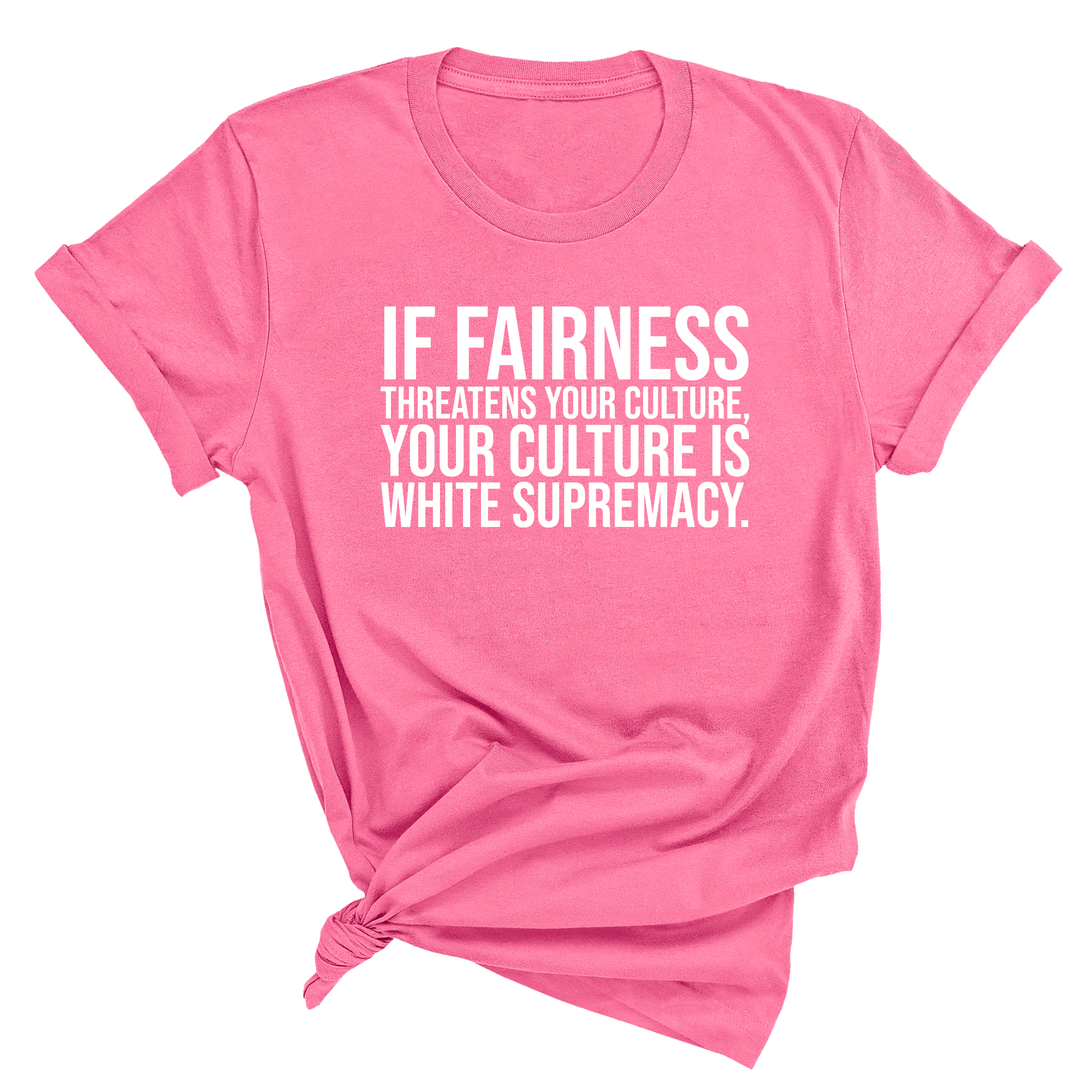If Fairness Threatens Your Culture, Your Culture is White Supremacy Unisex Tee-T-Shirt-The Original God Ain't Petty But I Am