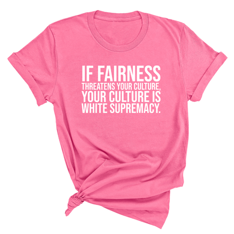If Fairness Threatens Your Culture, Your Culture is White Supremacy Unisex Tee-T-Shirt-The Original God Ain't Petty But I Am