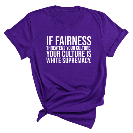If Fairness Threatens Your Culture, Your Culture is White Supremacy Unisex Tee-T-Shirt-The Original God Ain't Petty But I Am