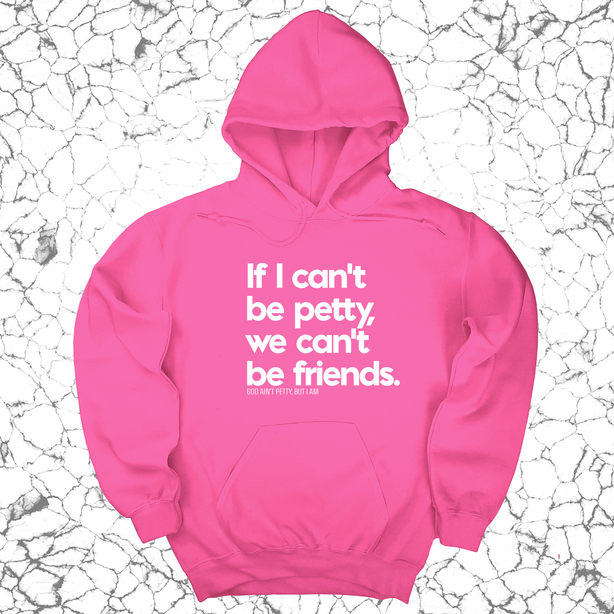 If I can't be petty we can't be friends Unisex Hoodie-Hoodie-The Original God Ain't Petty But I Am