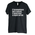 If Incompetence Had a Mascot, It Would Wear a Stupid Red Hat *BLACK V-NECK* Unisex Tee-T-Shirt-The Original God Ain't Petty But I Am