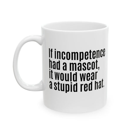 If Incompetence Had a Mascot, It Would Wear a Stupid Red Hat Mug 11oz (White & Black)-Mug-The Original God Ain't Petty But I Am