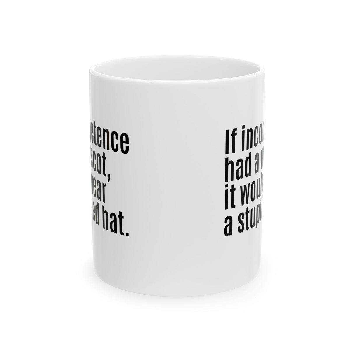 If Incompetence Had a Mascot, It Would Wear a Stupid Red Hat Mug 11oz (White & Black)-Mug-The Original God Ain't Petty But I Am