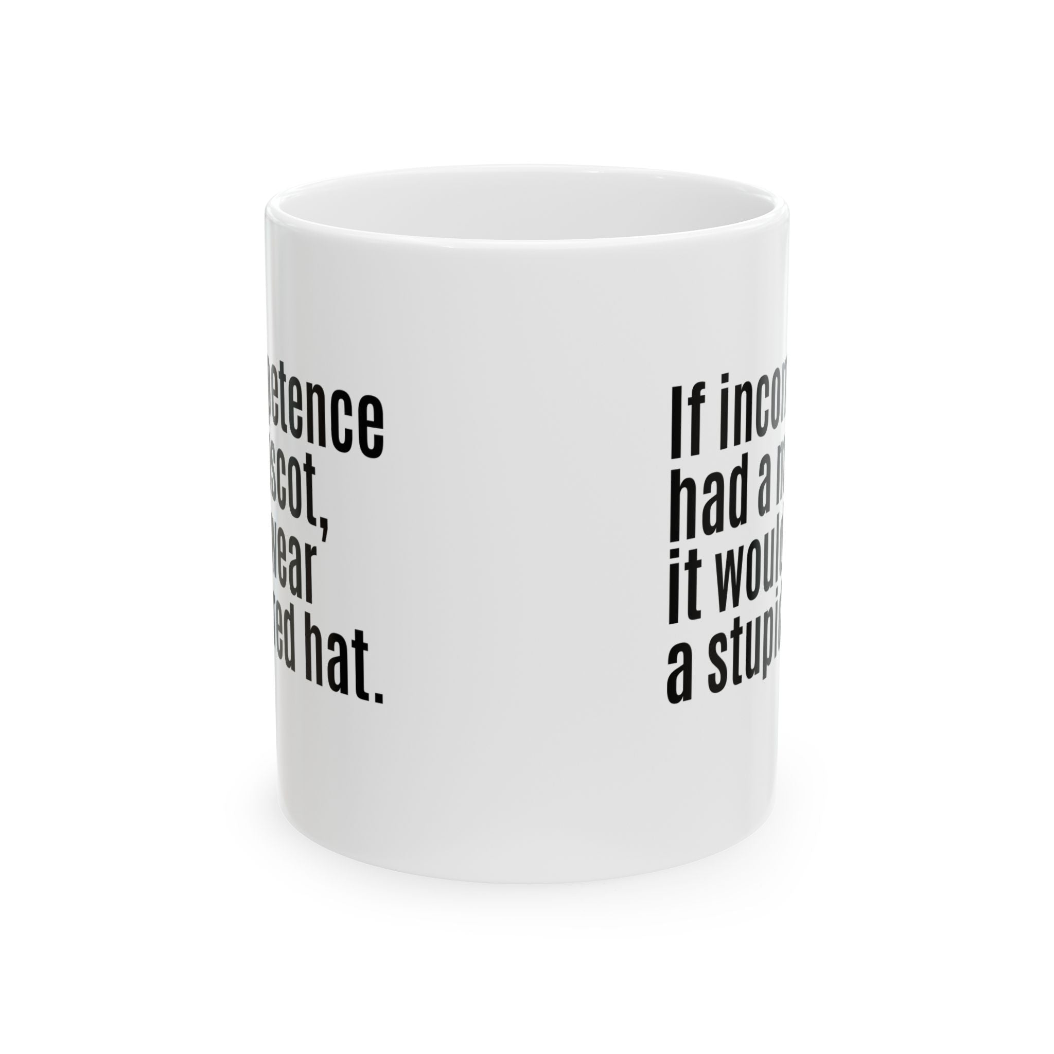 If Incompetence Had a Mascot, It Would Wear a Stupid Red Hat Mug 11oz (White & Black)-Mug-The Original God Ain't Petty But I Am