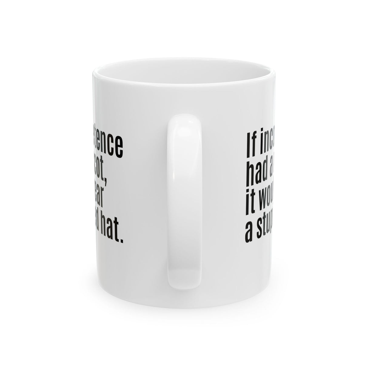 If Incompetence Had a Mascot, It Would Wear a Stupid Red Hat Mug 11oz (White & Black)-Mug-The Original God Ain't Petty But I Am