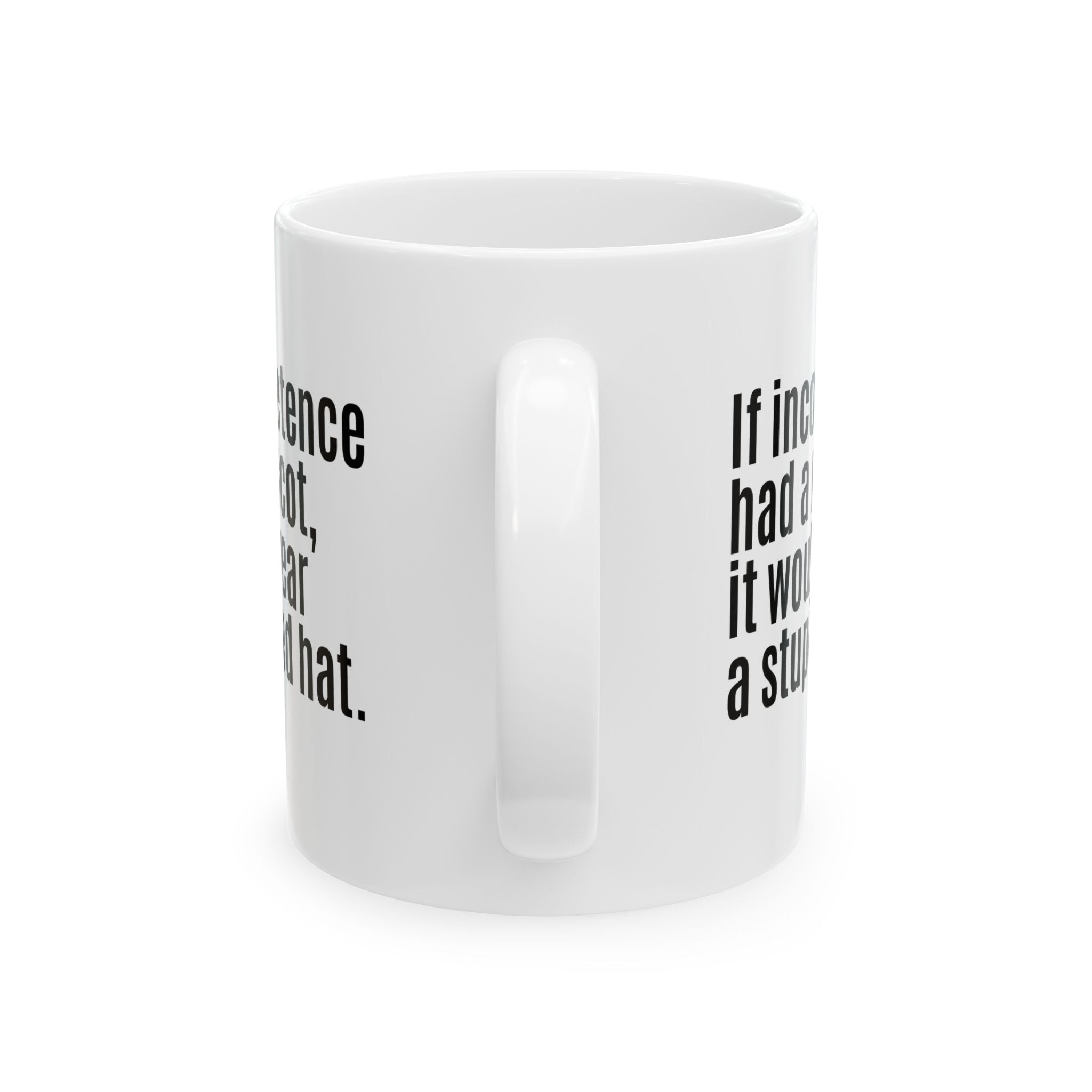 If Incompetence Had a Mascot, It Would Wear a Stupid Red Hat Mug 11oz (White & Black)-Mug-The Original God Ain't Petty But I Am