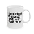 If Incompetence Had a Mascot, It Would Wear a Stupid Red Hat Mug 11oz (White & Black)-Mug-The Original God Ain't Petty But I Am