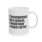 If Incompetence Had a Mascot, It Would Wear a Stupid Red Hat Mug 11oz (White & Black)-Mug-The Original God Ain't Petty But I Am