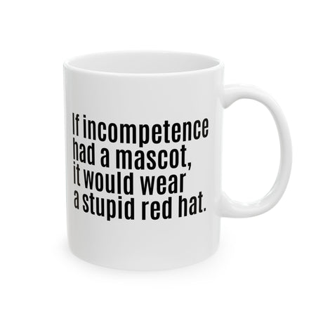 If Incompetence Had a Mascot, It Would Wear a Stupid Red Hat Mug 11oz (White & Black)-Mug-The Original God Ain't Petty But I Am