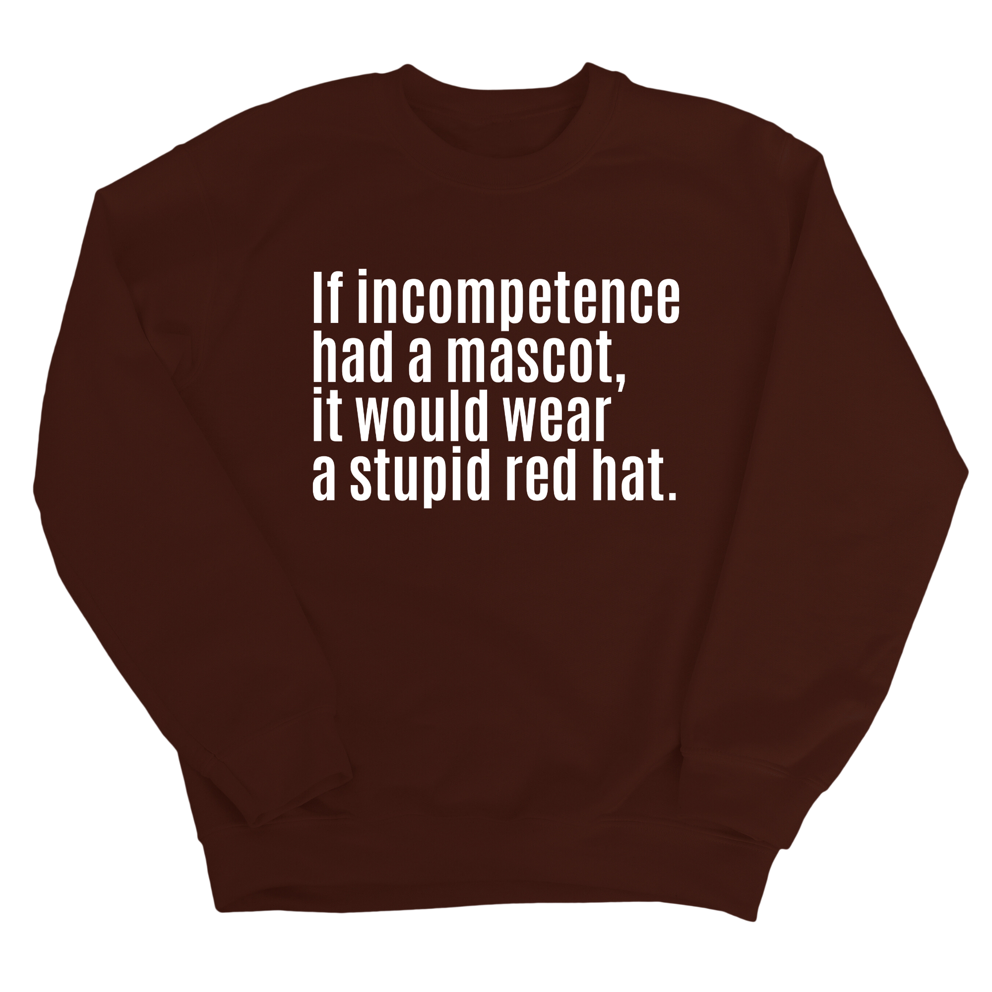 If Incompetence Had a Mascot, It Would Wear a Stupid Red Hat Unisex Sweatshirt-Sweatshirt-The Original God Ain't Petty But I Am