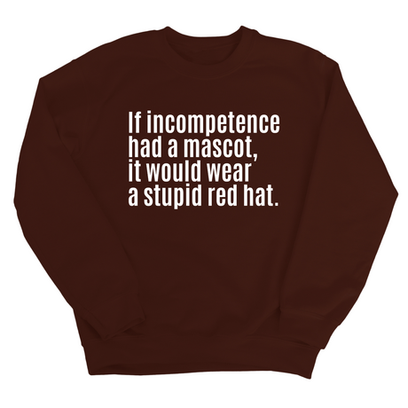 If Incompetence Had a Mascot, It Would Wear a Stupid Red Hat Unisex Sweatshirt-Sweatshirt-The Original God Ain't Petty But I Am