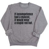 If Incompetence Had a Mascot, It Would Wear a Stupid Red Hat Unisex Sweatshirt-Sweatshirt-The Original God Ain't Petty But I Am