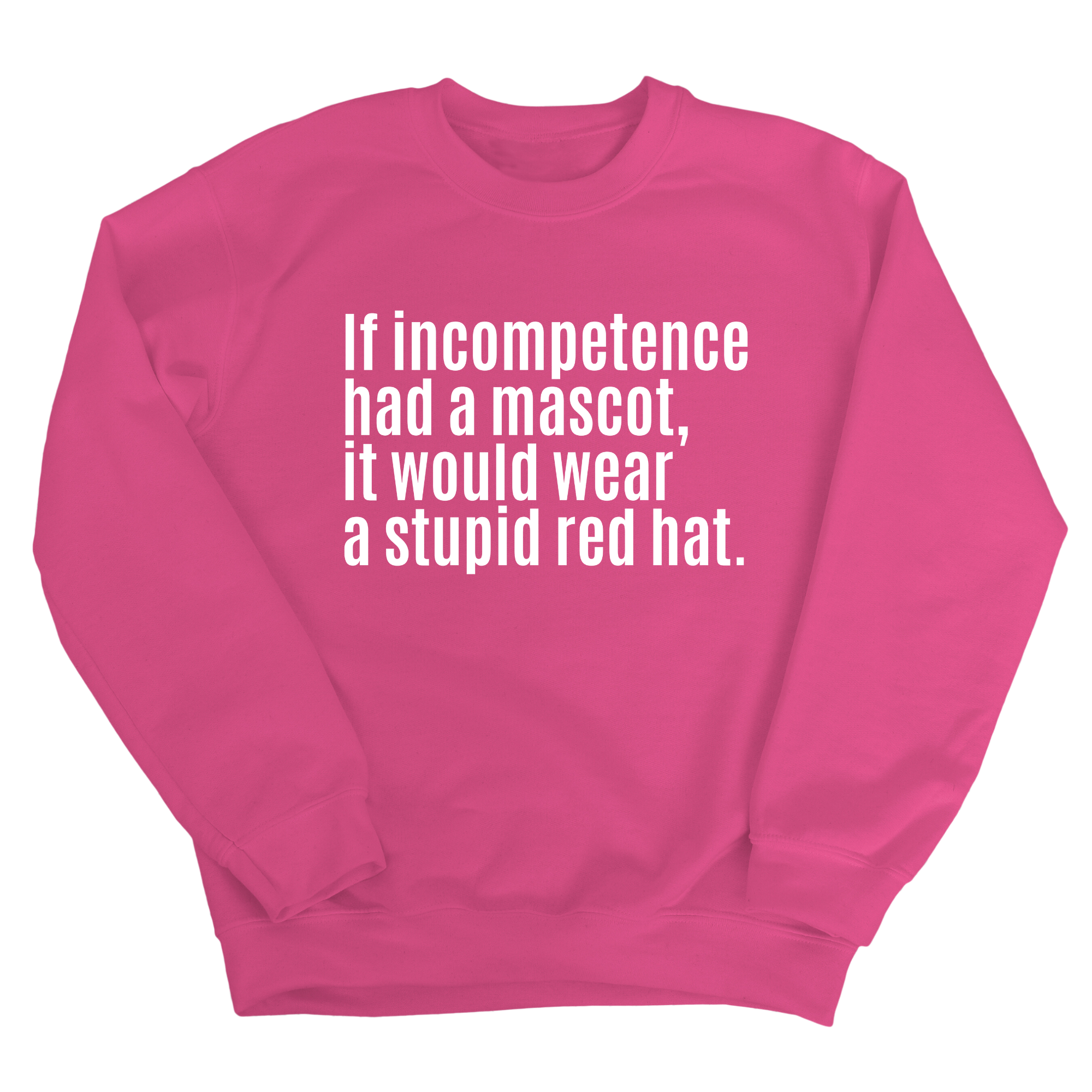 If Incompetence Had a Mascot, It Would Wear a Stupid Red Hat Unisex Sweatshirt-Sweatshirt-The Original God Ain't Petty But I Am