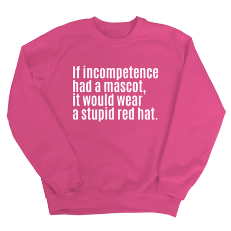 If Incompetence Had a Mascot, It Would Wear a Stupid Red Hat Unisex Sweatshirt-Sweatshirt-The Original God Ain't Petty But I Am