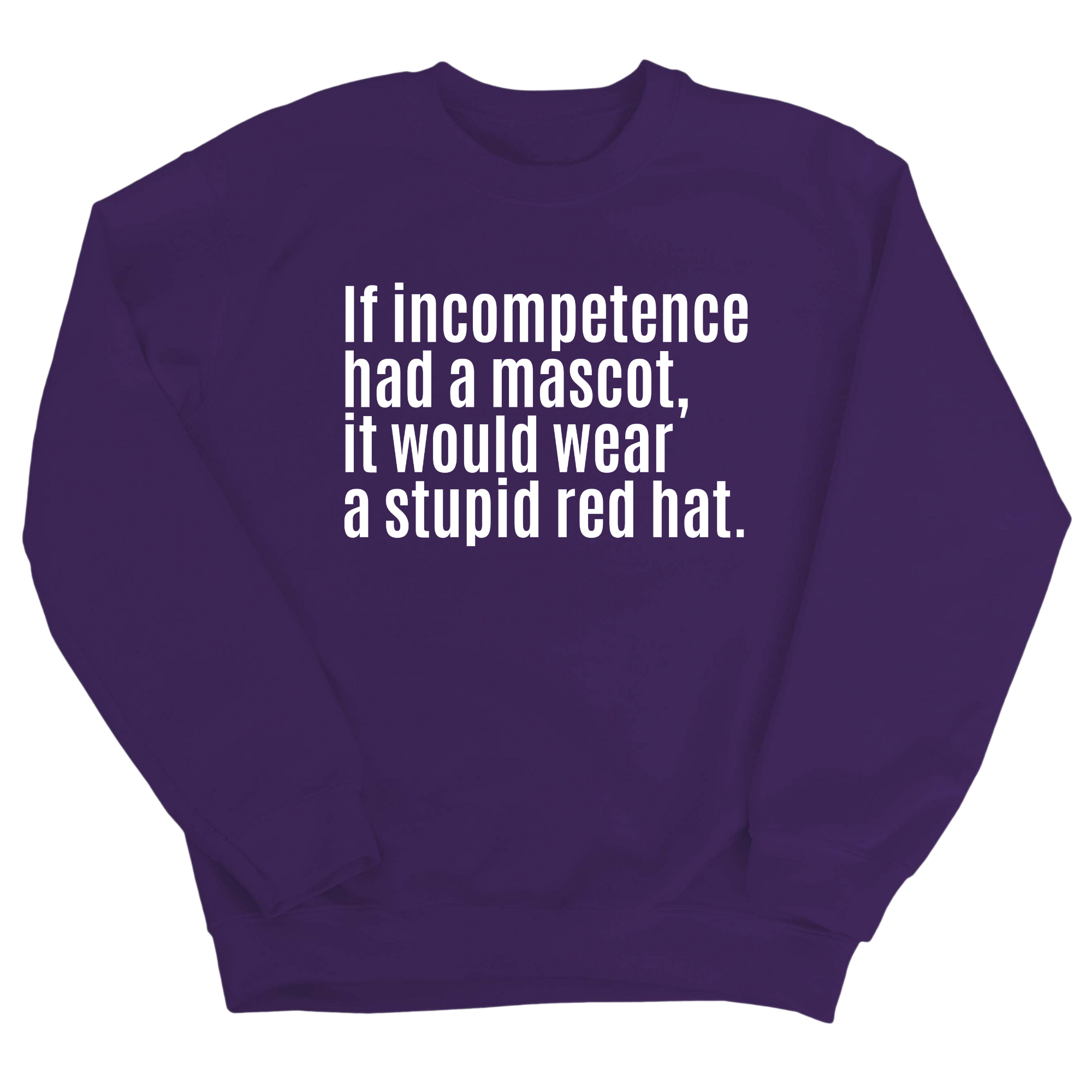 If Incompetence Had a Mascot, It Would Wear a Stupid Red Hat Unisex Sweatshirt-Sweatshirt-The Original God Ain't Petty But I Am