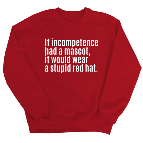 If Incompetence Had a Mascot, It Would Wear a Stupid Red Hat Unisex Sweatshirt-Sweatshirt-The Original God Ain't Petty But I Am