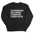 If Incompetence Had a Mascot, It Would Wear a Stupid Red Hat Unisex Sweatshirt-Sweatshirt-The Original God Ain't Petty But I Am