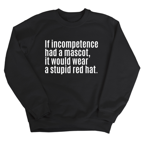 If Incompetence Had a Mascot, It Would Wear a Stupid Red Hat Unisex Sweatshirt-Sweatshirt-The Original God Ain't Petty But I Am