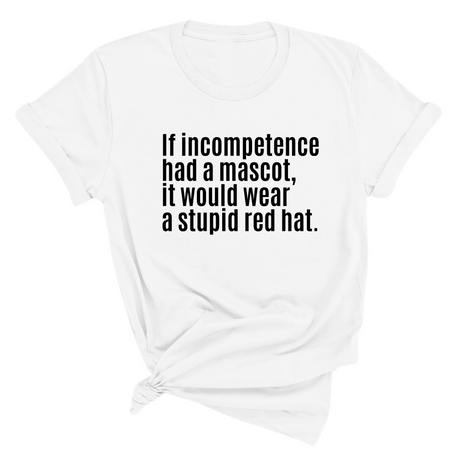 If Incompetence Had a Mascot, It Would Wear a Stupid Red Hat Unisex Tee-T-Shirt-The Original God Ain't Petty But I Am