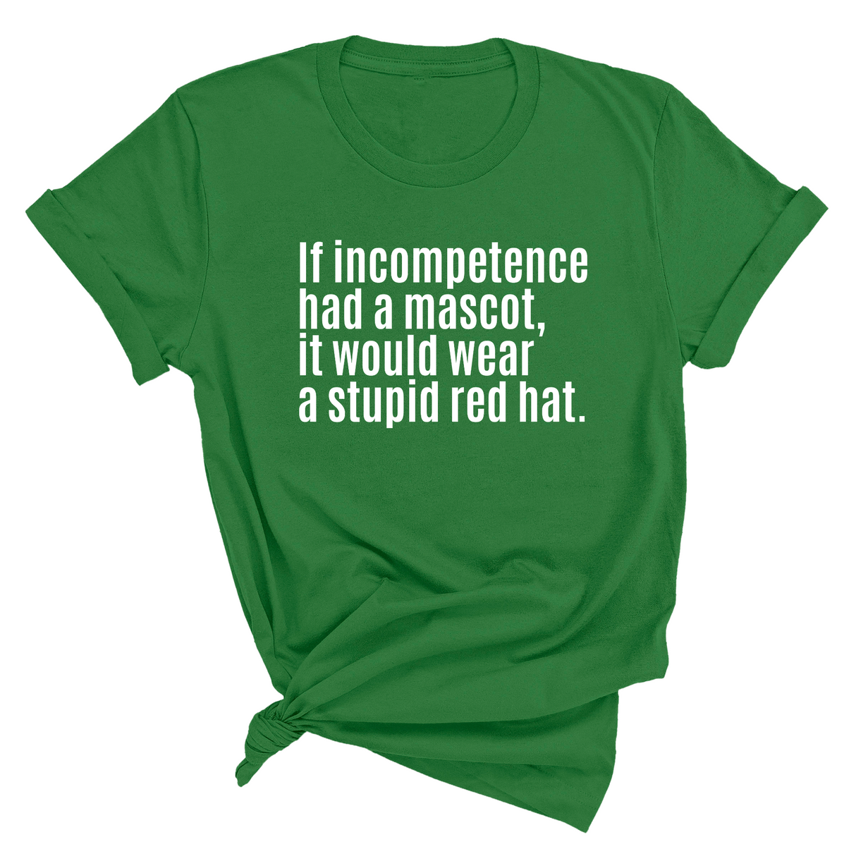 If Incompetence Had a Mascot, It Would Wear a Stupid Red Hat Unisex Tee-T-Shirt-The Original God Ain't Petty But I Am