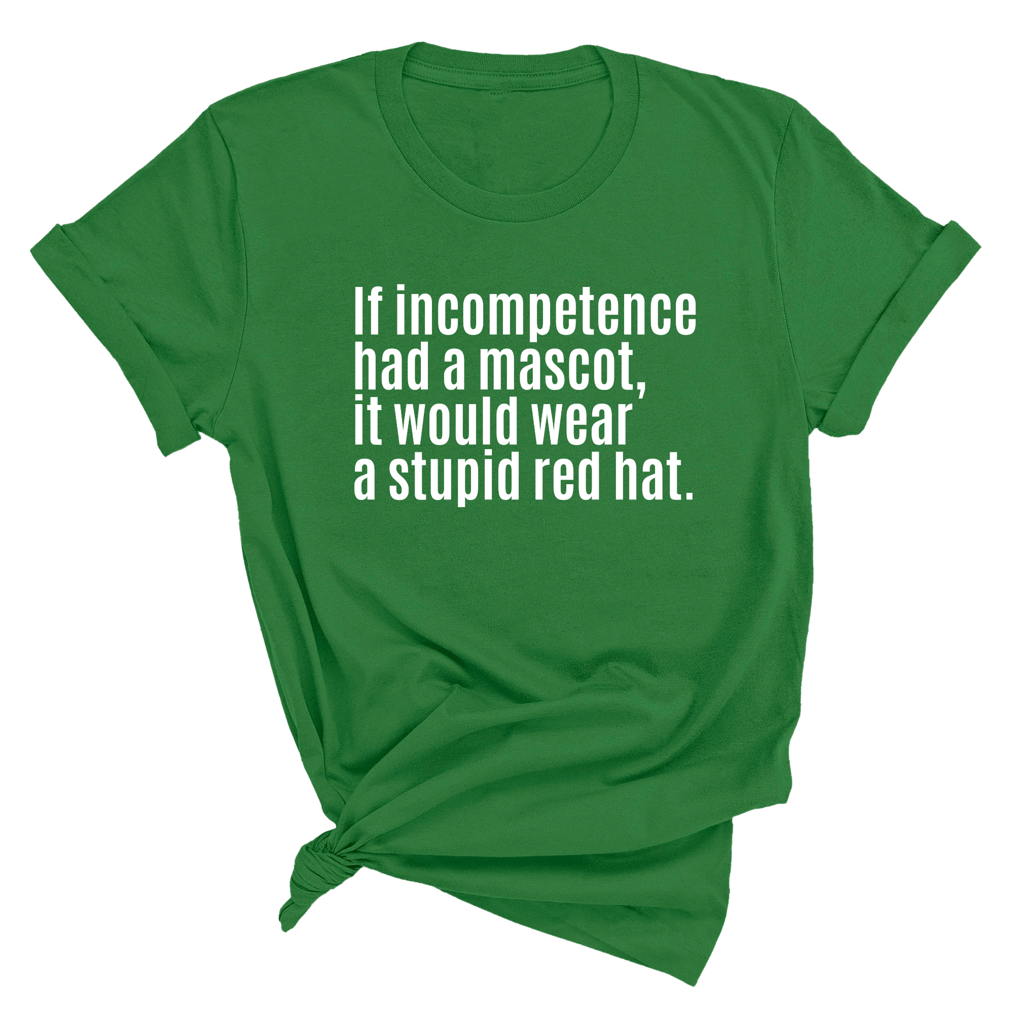 If Incompetence Had a Mascot, It Would Wear a Stupid Red Hat Unisex Tee-T-Shirt-The Original God Ain't Petty But I Am