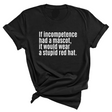 If Incompetence Had a Mascot, It Would Wear a Stupid Red Hat Unisex Tee-T-Shirt-The Original God Ain't Petty But I Am