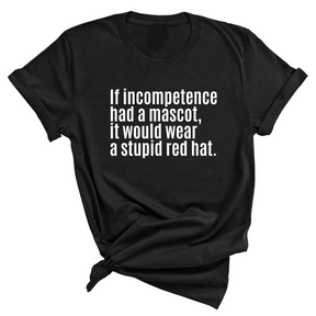 If Incompetence Had a Mascot, It Would Wear a Stupid Red Hat Unisex Tee-T-Shirt-The Original God Ain't Petty But I Am