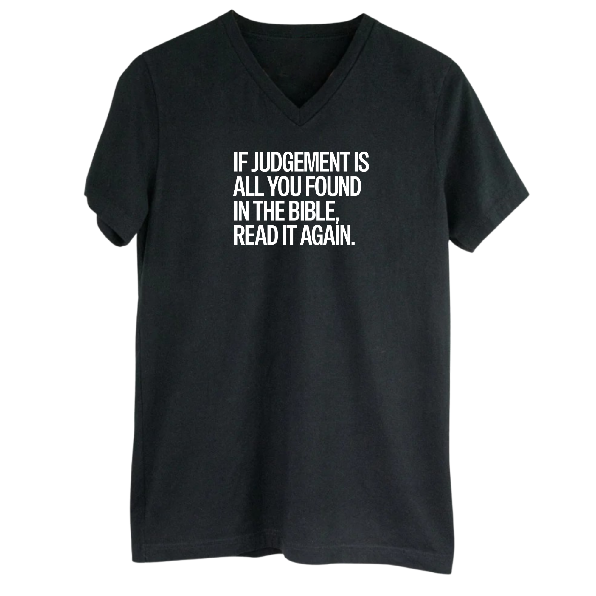 If Judgment Is All You Found in the Bible, Read It Again *BLACK V-NECK* Unisex Tee-T-Shirt-The Original God Ain't Petty But I Am
