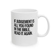 If Judgment Is All You Found in the Bible, Read It Again Mug 11oz (White & Black)-Mug-The Original God Ain't Petty But I Am