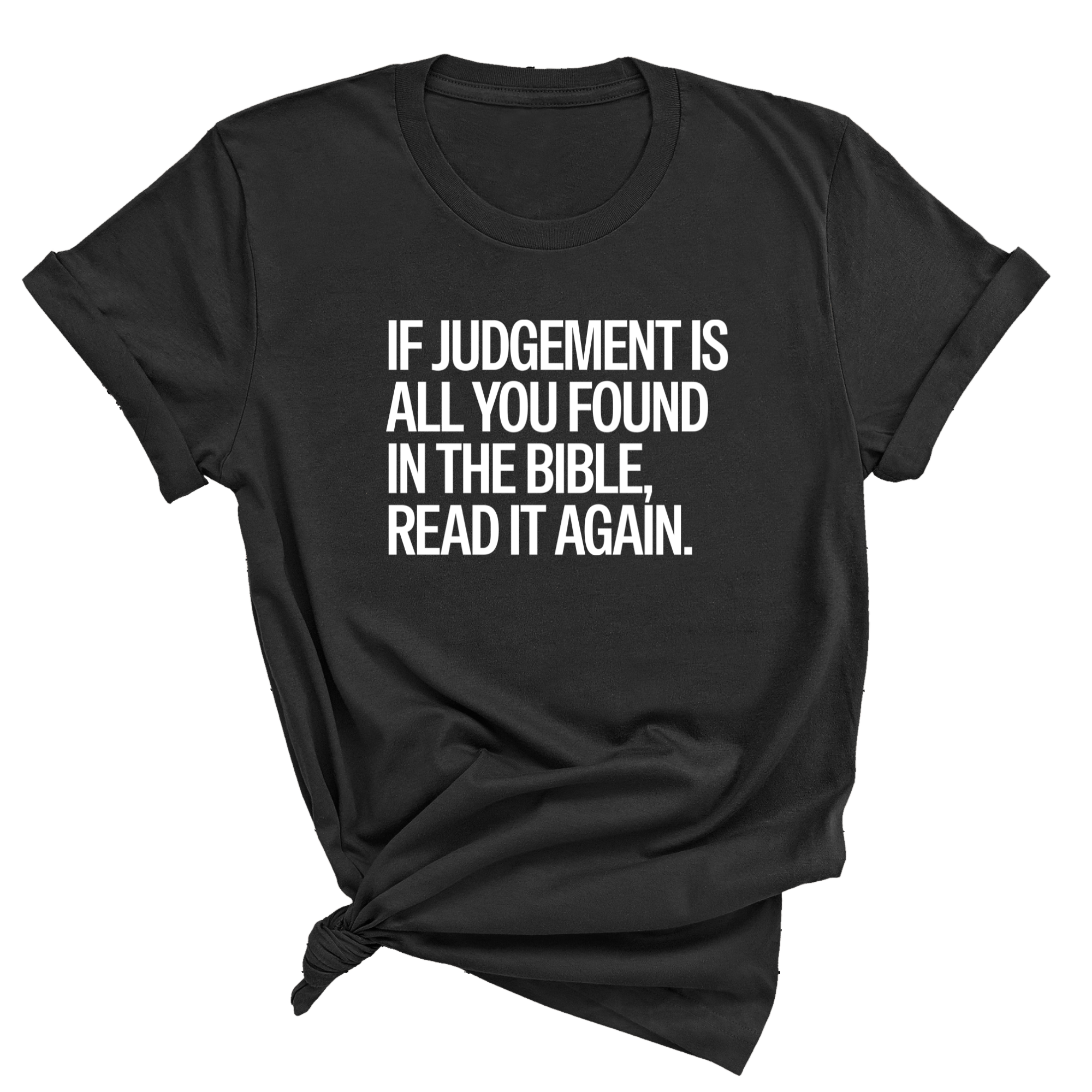 If Judgment Is All You Found in the Bible, Read It Again Unisex Tee-T-Shirt-The Original God Ain't Petty But I Am