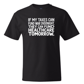 If My Taxes Can Fund War Overnight, They Can Fund Healthcare Tomorrow *BLACK TALL TEE* Unisex Tee-T-Shirt-The Original God Ain't Petty But I Am