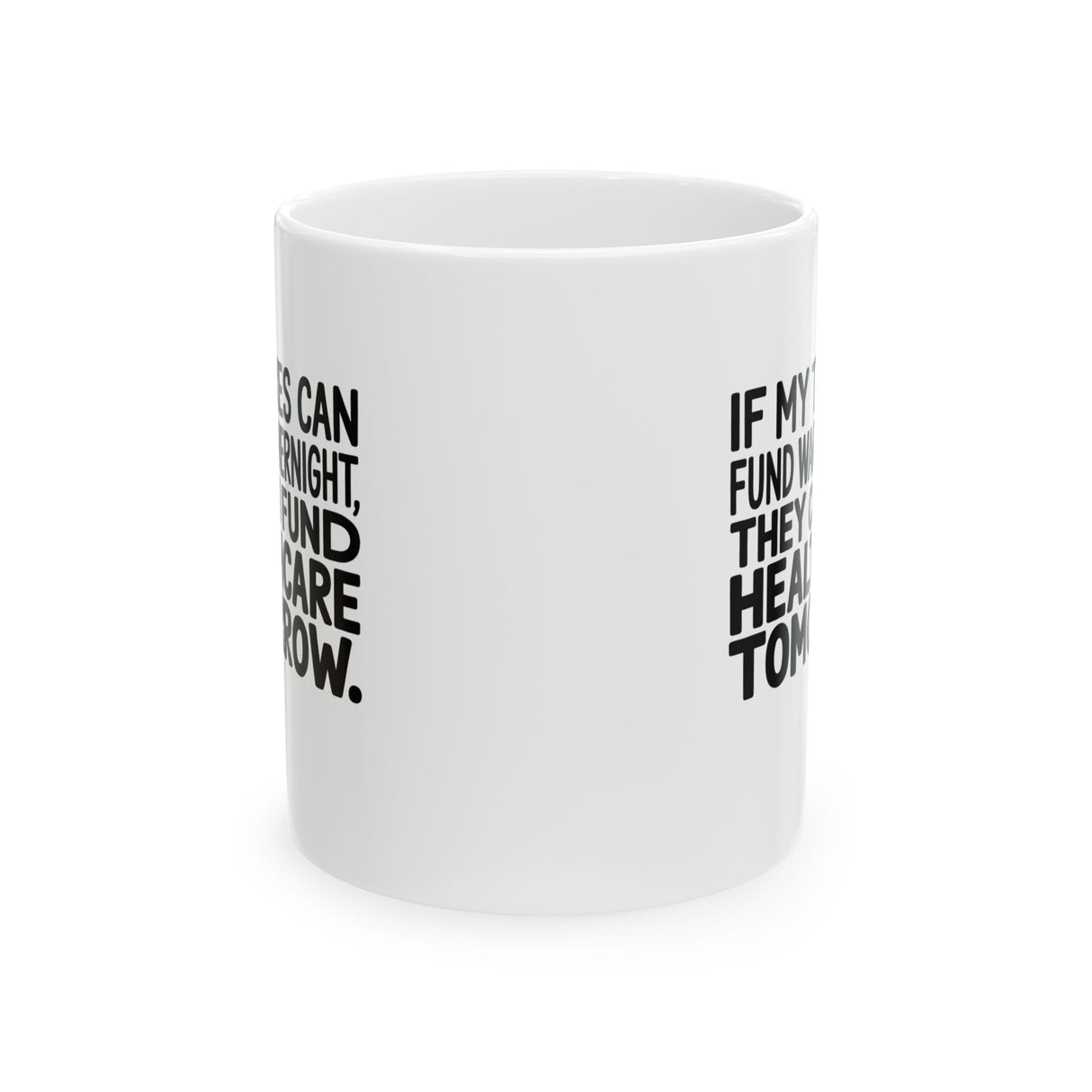 If My Taxes Can Fund War Overnight, They Can Fund Healthcare Tomorrow Mug 11oz (White & Black)-Mug-The Original God Ain't Petty But I Am