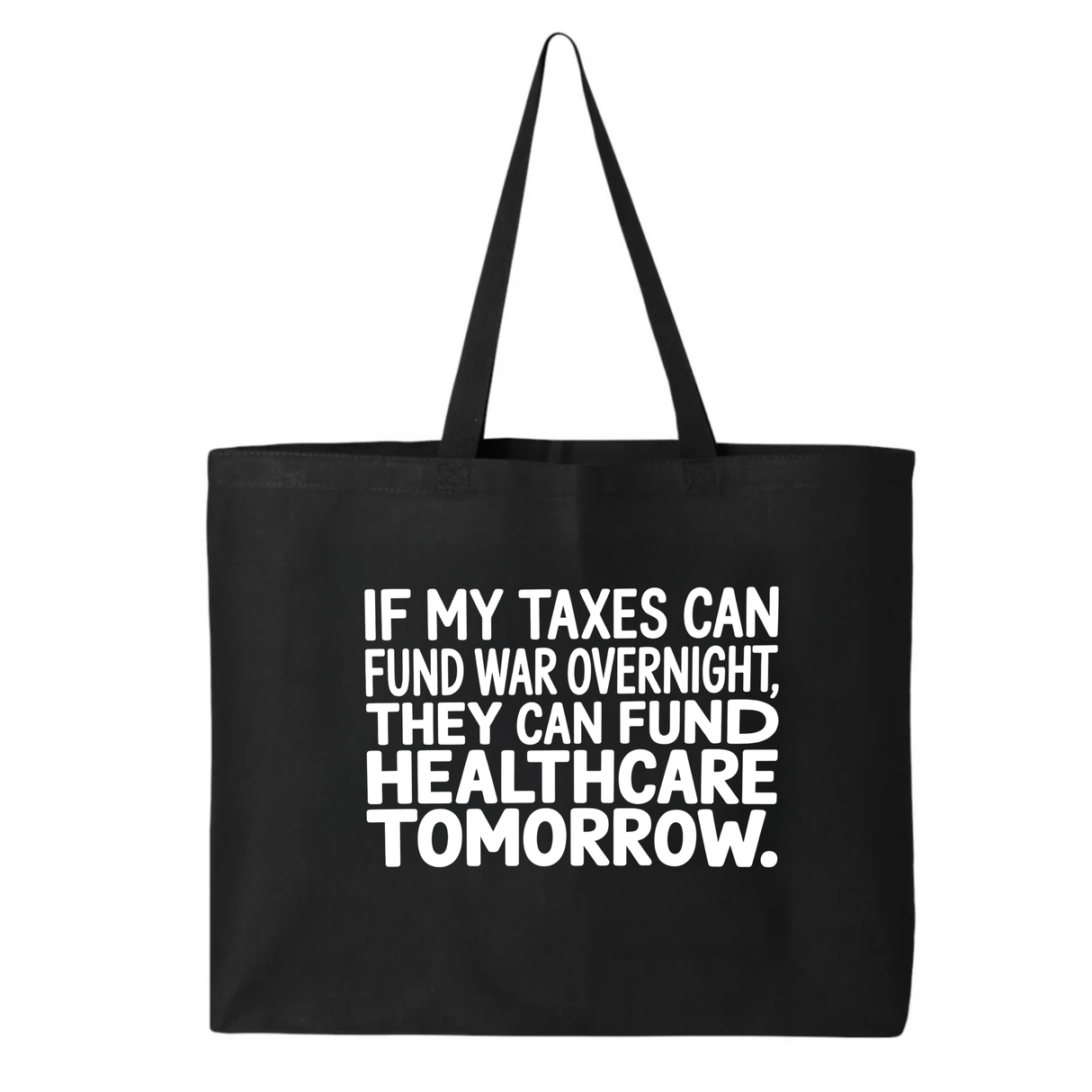 If My Taxes Can Fund War Overnight, They Can Fund Healthcare Tomorrow Tote bag-Tote Bag-The Original God Ain't Petty But I Am