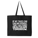 If My Taxes Can Fund War Overnight, They Can Fund Healthcare Tomorrow Tote bag-Tote Bag-The Original God Ain't Petty But I Am