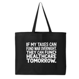 If My Taxes Can Fund War Overnight, They Can Fund Healthcare Tomorrow Tote bag-Tote Bag-The Original God Ain't Petty But I Am