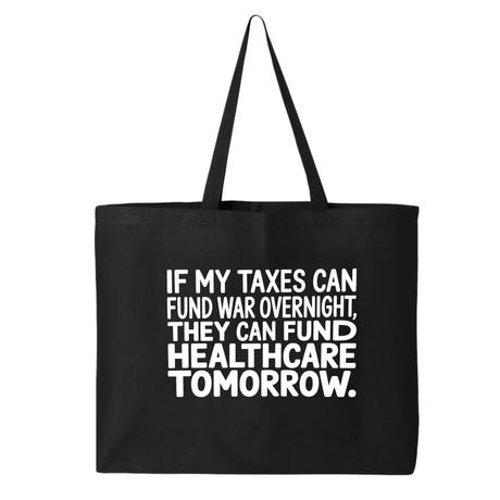 If My Taxes Can Fund War Overnight, They Can Fund Healthcare Tomorrow Tote bag-Tote Bag-The Original God Ain't Petty But I Am