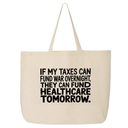 If My Taxes Can Fund War Overnight, They Can Fund Healthcare Tomorrow Tote bag-Tote Bag-The Original God Ain't Petty But I Am