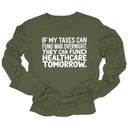 If My Taxes Can Fund War Overnight, They Can Fund Healthcare Tomorrow Unisex Long Sleeved Tee-Long Sleeved T-Shirt-The Original God Ain't Petty But I Am