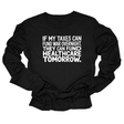 If My Taxes Can Fund War Overnight, They Can Fund Healthcare Tomorrow Unisex Long Sleeved Tee-Long Sleeved T-Shirt-The Original God Ain't Petty But I Am
