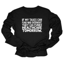 If My Taxes Can Fund War Overnight, They Can Fund Healthcare Tomorrow Unisex Long Sleeved Tee-Long Sleeved T-Shirt-The Original God Ain't Petty But I Am