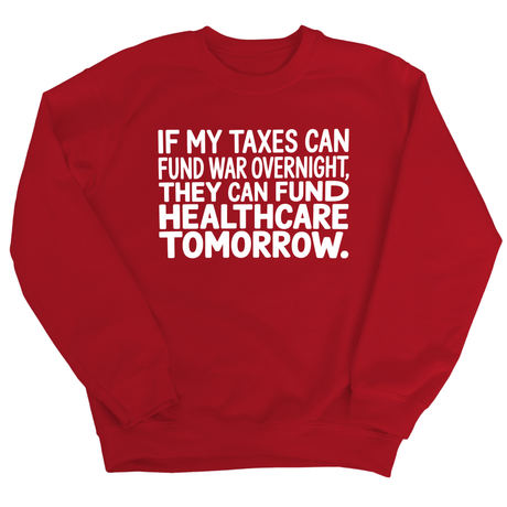 If My Taxes Can Fund War Overnight, They Can Fund Healthcare Tomorrow Unisex Sweatshirt-Sweatshirt-The Original God Ain't Petty But I Am