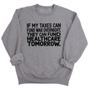 If My Taxes Can Fund War Overnight, They Can Fund Healthcare Tomorrow Unisex Sweatshirt-Sweatshirt-The Original God Ain't Petty But I Am