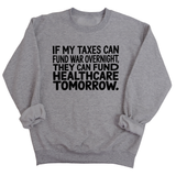 If My Taxes Can Fund War Overnight, They Can Fund Healthcare Tomorrow Unisex Sweatshirt-Sweatshirt-The Original God Ain't Petty But I Am