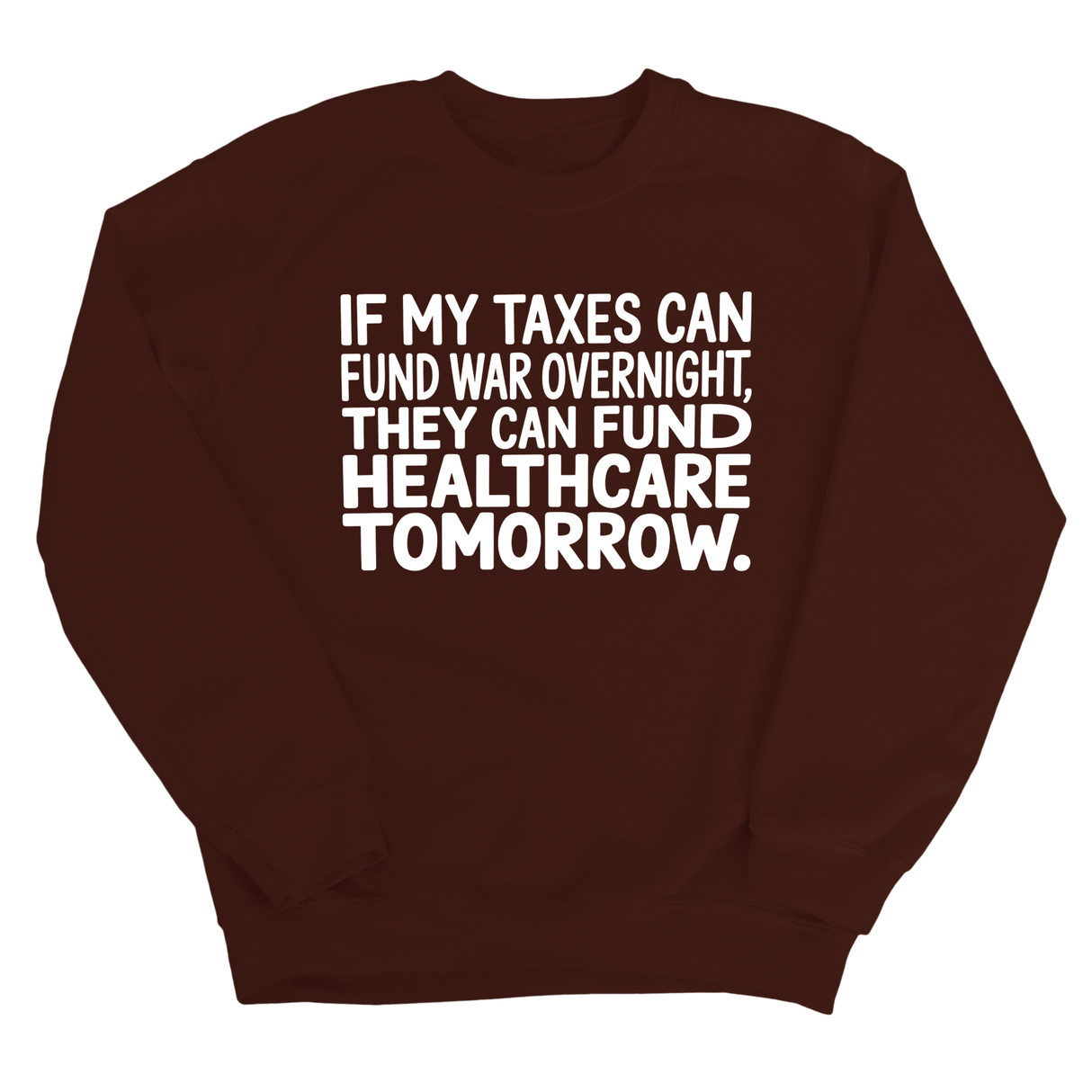 If My Taxes Can Fund War Overnight, They Can Fund Healthcare Tomorrow Unisex Sweatshirt-Sweatshirt-The Original God Ain't Petty But I Am