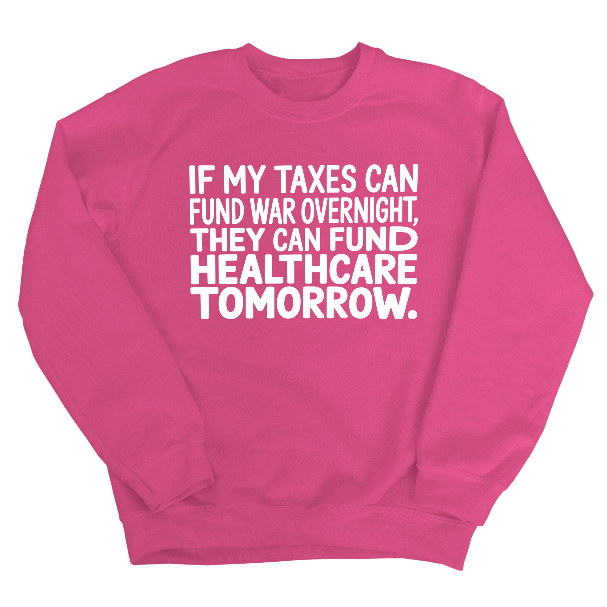 If My Taxes Can Fund War Overnight, They Can Fund Healthcare Tomorrow Unisex Sweatshirt-Sweatshirt-The Original God Ain't Petty But I Am