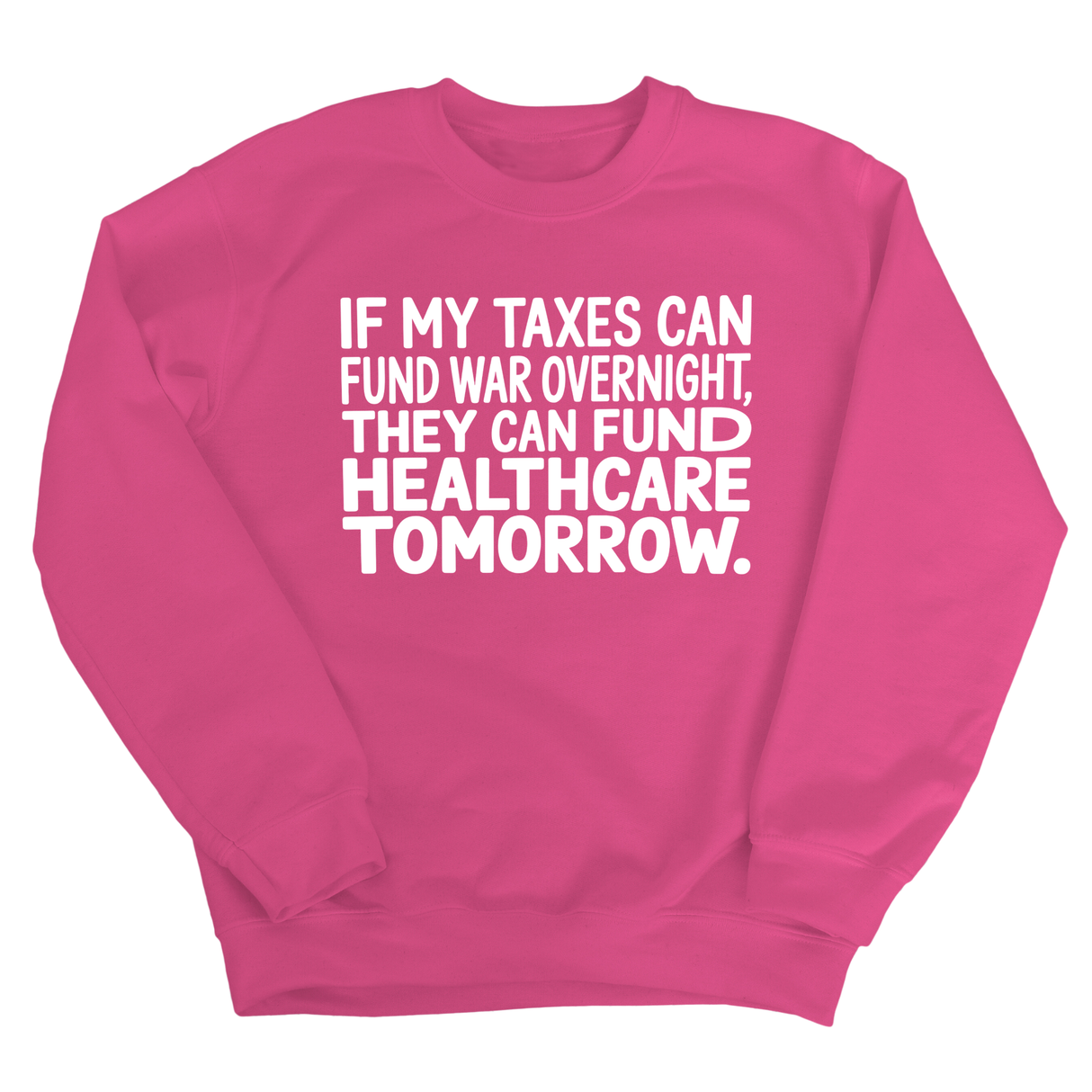 If My Taxes Can Fund War Overnight, They Can Fund Healthcare Tomorrow Unisex Sweatshirt-Sweatshirt-The Original God Ain't Petty But I Am