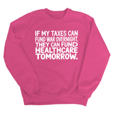 If My Taxes Can Fund War Overnight, They Can Fund Healthcare Tomorrow Unisex Sweatshirt-Sweatshirt-The Original God Ain't Petty But I Am