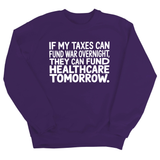 If My Taxes Can Fund War Overnight, They Can Fund Healthcare Tomorrow Unisex Sweatshirt-Sweatshirt-The Original God Ain't Petty But I Am