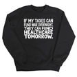If My Taxes Can Fund War Overnight, They Can Fund Healthcare Tomorrow Unisex Sweatshirt-Sweatshirt-The Original God Ain't Petty But I Am